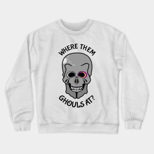 Skull Where them ghouls at? Crewneck Sweatshirt